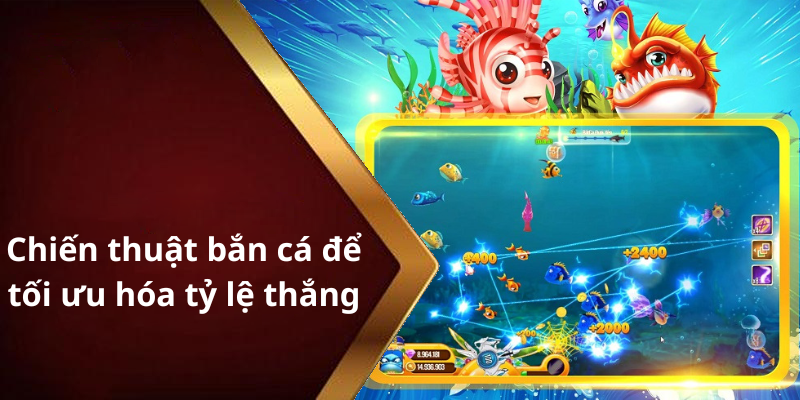 Chiến thuật bắn cá để tối ưu hóa tỷ lệ thắng