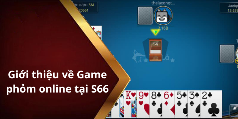 Giới thiệu về Game phỏm online tại S66