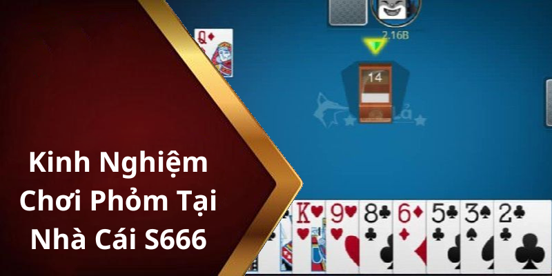 Kinh Nghiệm Chơi Phỏm Tại Nhà Cái S666