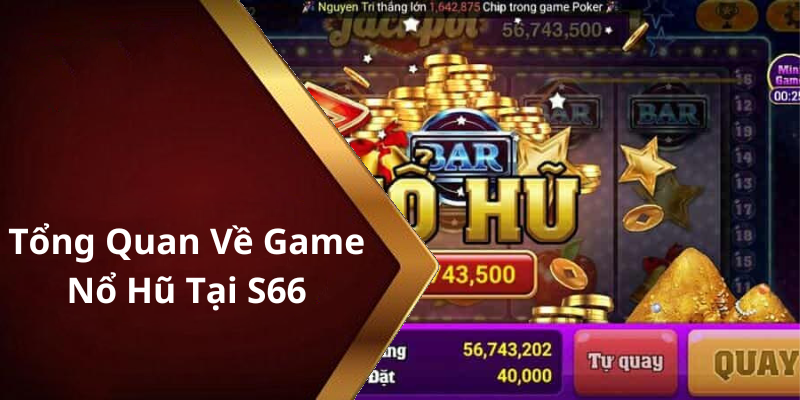 Tổng Quan Về Game Nổ Hũ Tại S66