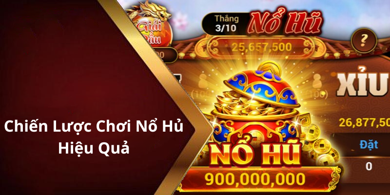 Chiến Lược Chơi Nổ Hủ Hiệu Quả