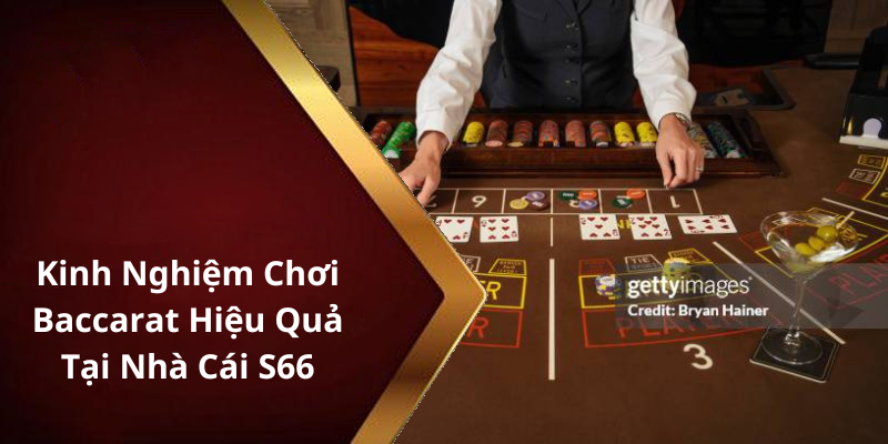 Kinh Nghiệm Chơi Baccarat Hiệu Quả Tại Nhà Cái S66