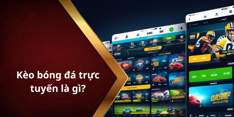 Kèo bóng đá trực tuyến là gì