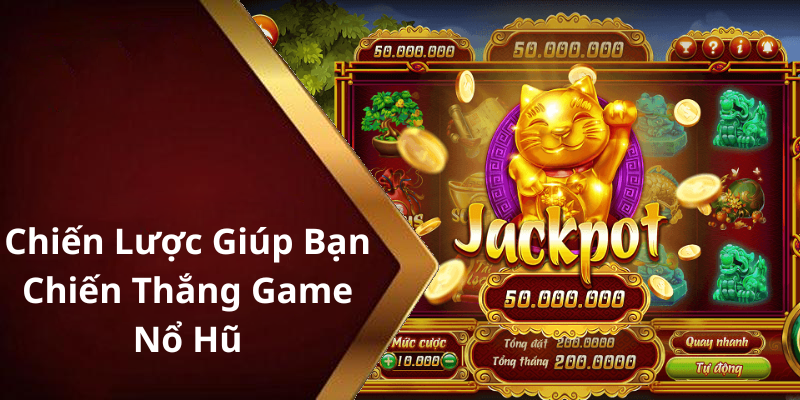 Chiến Lược Giúp Bạn Chiến Thắng Game Nổ Hũ