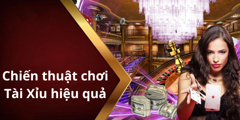 Chiến thuật chơi Tài Xỉu hiệu quả