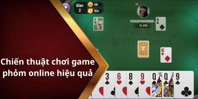 Chiến thuật chơi game phỏm online hiệu quả